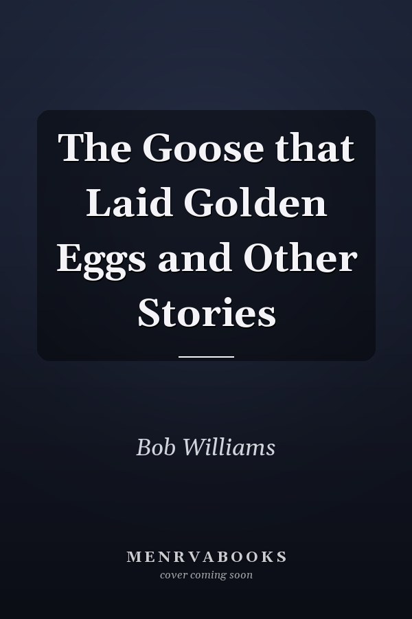 The Goose that Laid Golden Eggs and Other Stories