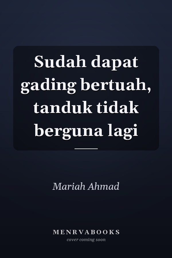 Sudah dapat gading bertuah, tanduk tidak berguna lagi