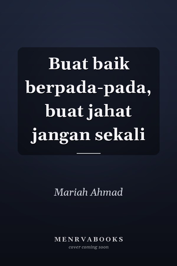 Buat baik berpada-pada, buat jahat jangan sekali