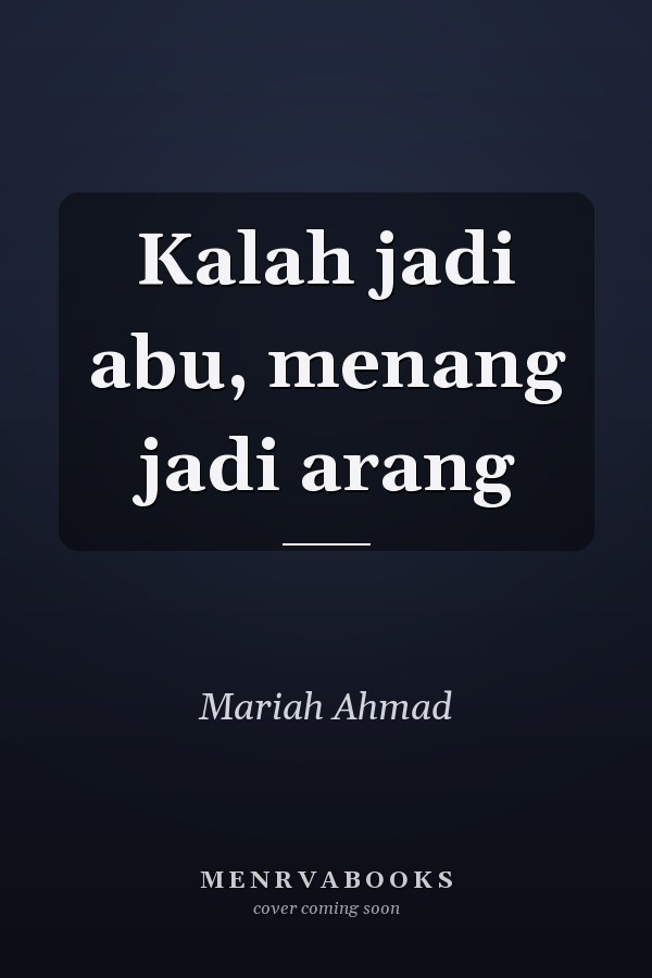 Kalah jadi abu, menang jadi arang