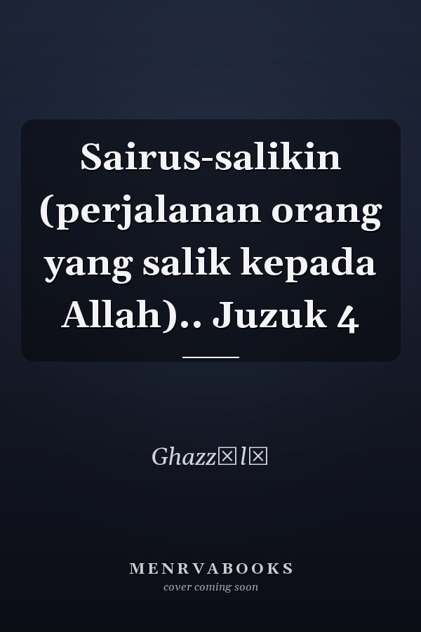 Sairus-salikin (perjalanan orang yang salik kepada Allah).. Juzuk 4
