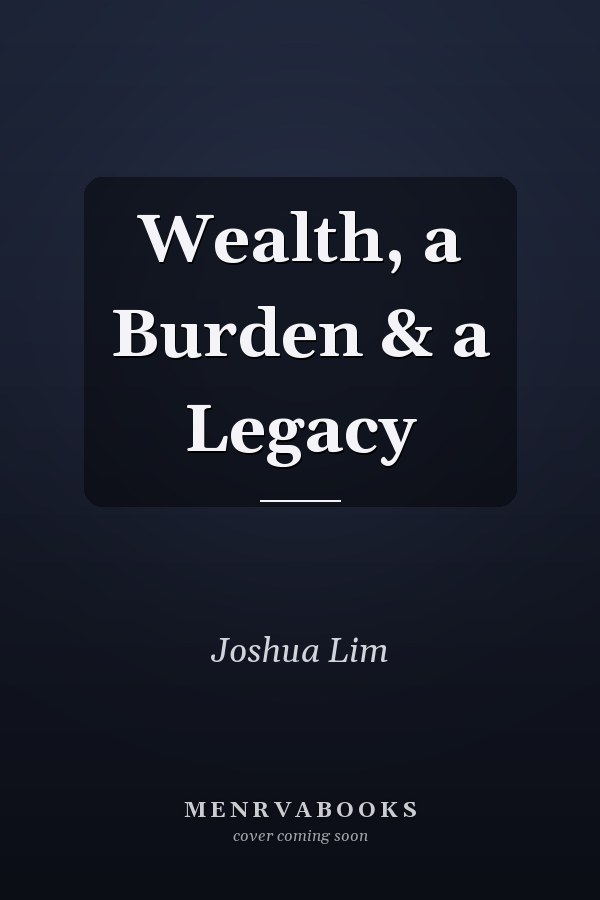 Wealth, a Burden & a Legacy