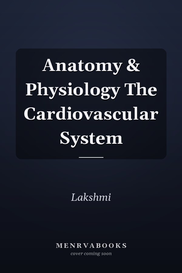 Anatomy & Physiology The Cardiovascular System