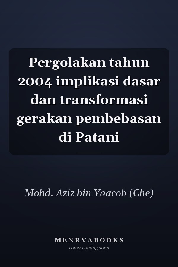 Pergolakan tahun 2004 implikasi dasar dan transformasi gerakan pembebasan di Patani