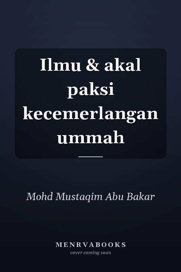 Ilmu & akal paksi kecemerlangan ummah