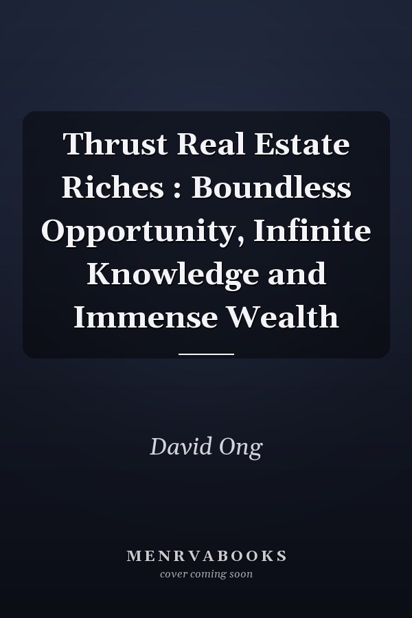 Thrust Real Estate Riches : Boundless Opportunity, Infinite Knowledge and Immense Wealth
