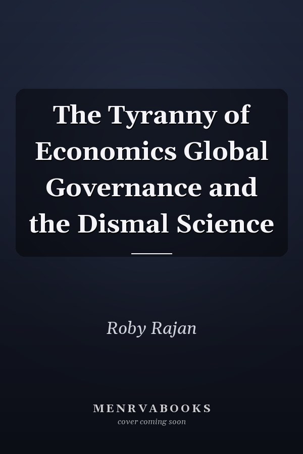 The Tyranny of Economics Global Governance and the Dismal Science