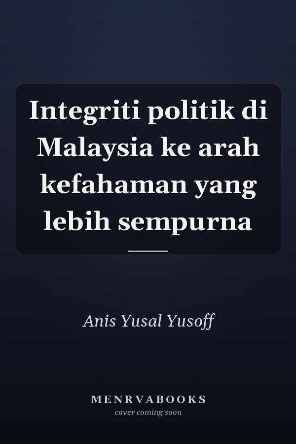 Integriti politik di Malaysia ke arah kefahaman yang lebih sempurna