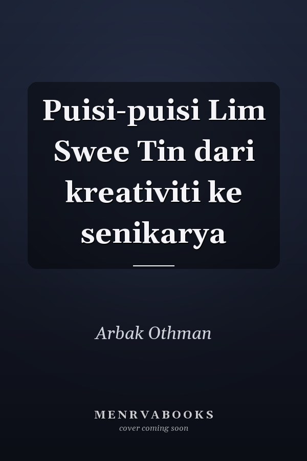 Puisi-puisi Lim Swee Tin dari kreativiti ke senikarya