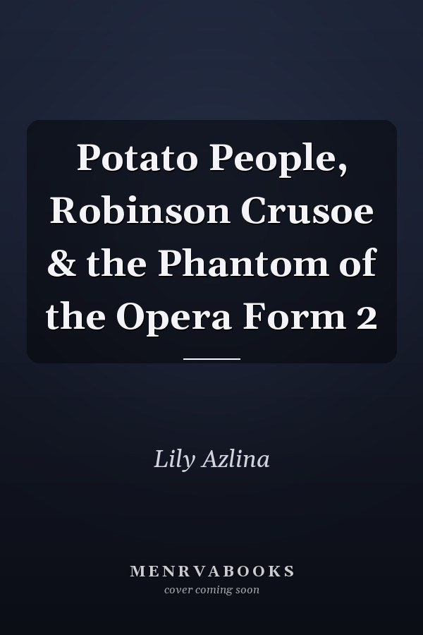 Potato People, Robinson Crusoe & the Phantom of the Opera Form 2