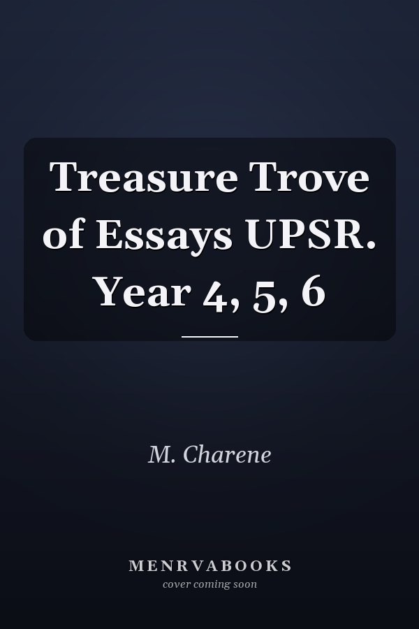 Treasure Trove of Essays UPSR. Year 4, 5, 6