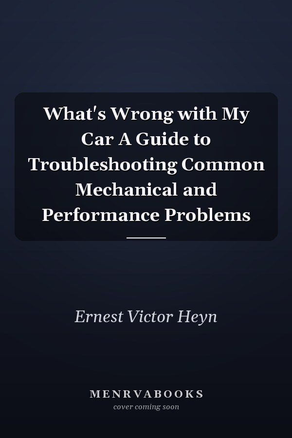 What's Wrong with My Car A Guide to Troubleshooting Common Mechanical and Performance Problems
