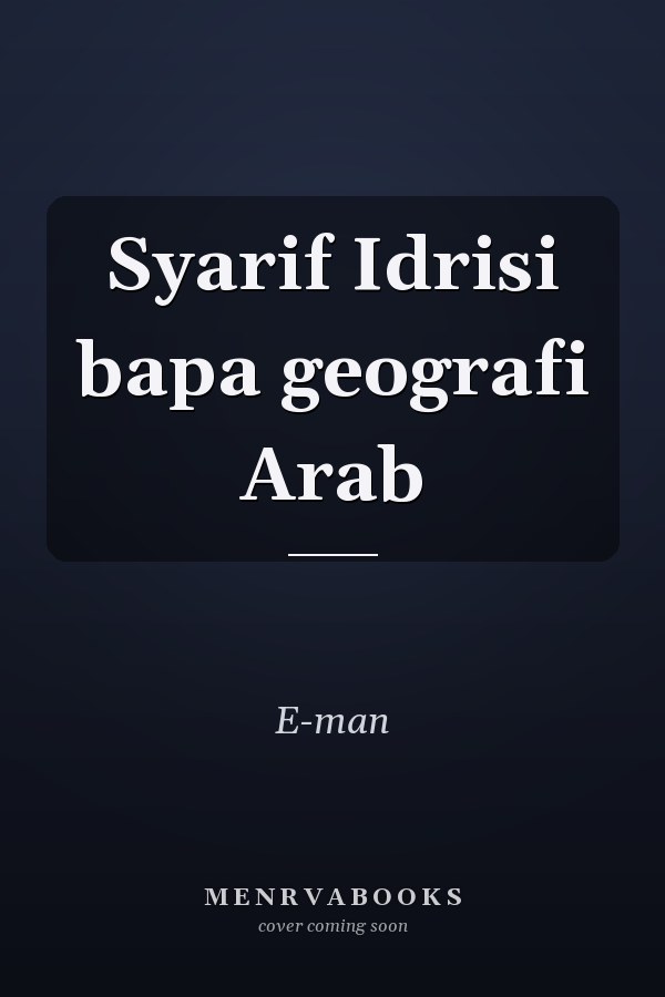 Syarif Idrisi bapa geografi Arab