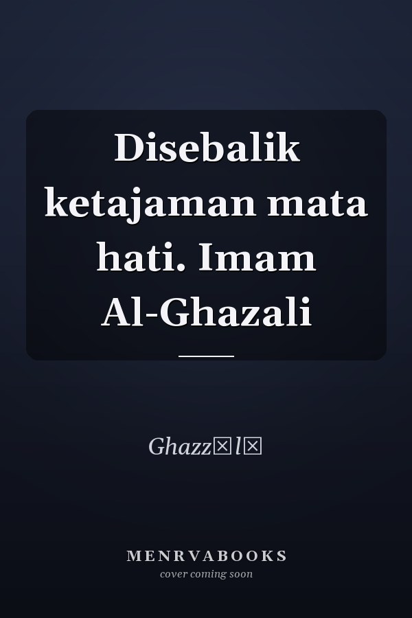 Disebalik ketajaman mata hati. Imam Al-Ghazali