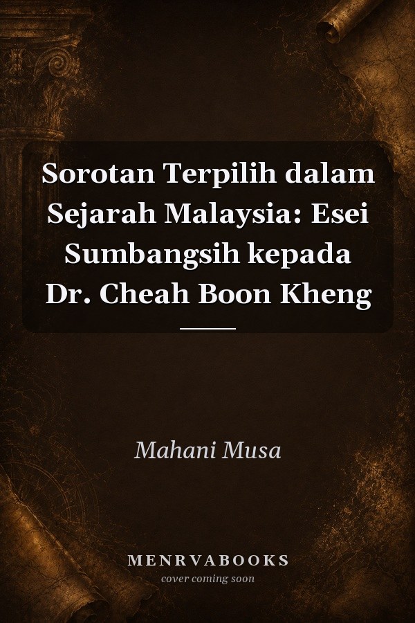Sorotan Terpilih dalam Sejarah Malaysia: Esei Sumbangsih kepada Dr. Cheah Boon Kheng