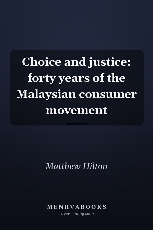 Choice and justice: forty years of the Malaysian consumer movement