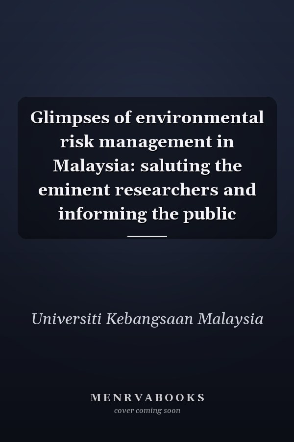 Glimpses of environmental risk management in Malaysia: saluting the eminent researchers and informing the public