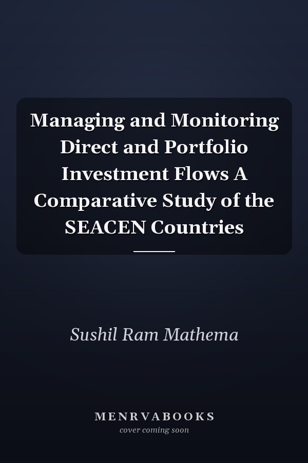 Managing and Monitoring Direct and Portfolio Investment Flows A Comparative Study of the SEACEN Countries