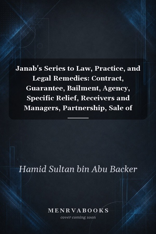 Janab's Series to Law, Practice, and Legal Remedies: Contract, Guarantee, Bailment, Agency, Specific Relief, Receivers and Managers, Partnership, Sale of Goods, Hire-Purchase, Companies Winding-up, Probate & Administration, Personal Injury, Family Law, Industrial Court, Arbitration, Bankruptcy