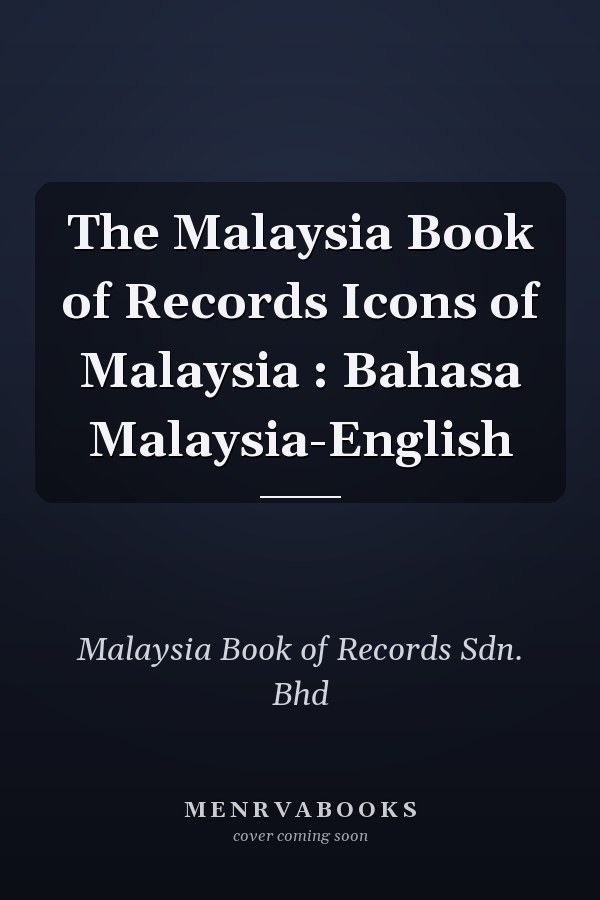 The Malaysia Book of Records Icons of Malaysia : Bahasa Malaysia-English