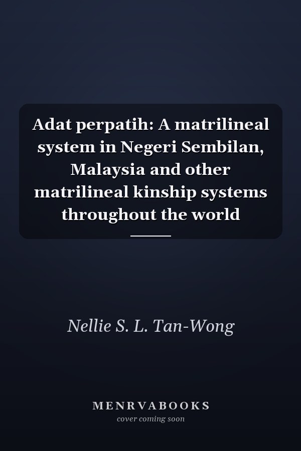 Adat perpatih: A matrilineal system in Negeri Sembilan, Malaysia and other matrilineal kinship systems throughout the world