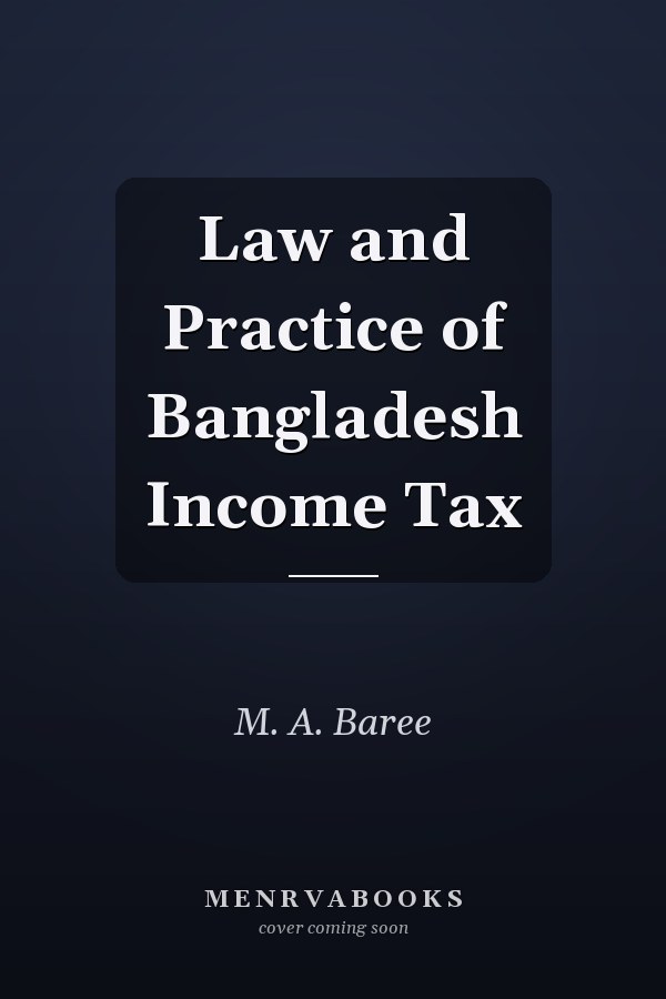 Law and Practice of Bangladesh Income Tax