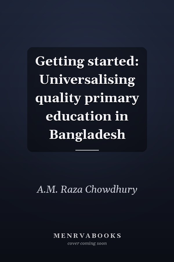 Getting started: Universalising quality primary education in Bangladesh
