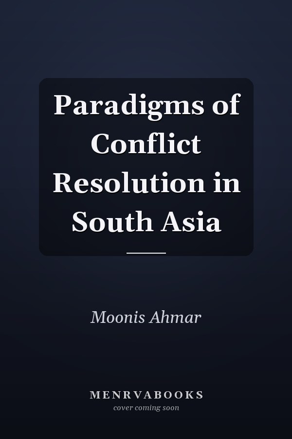 Paradigms of Conflict Resolution in South Asia