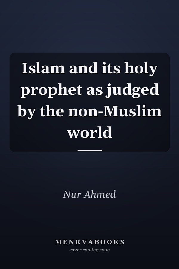 Islam and its holy prophet as judged by the non-Muslim world