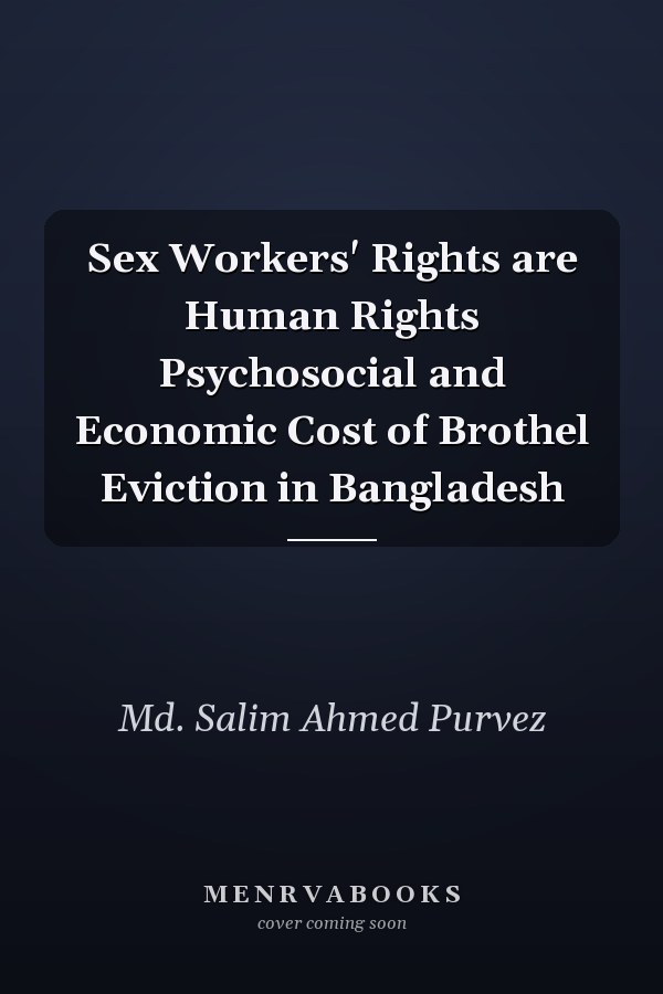 Sex Workers' Rights are Human Rights Psychosocial and Economic Cost of Brothel Eviction in Bangladesh