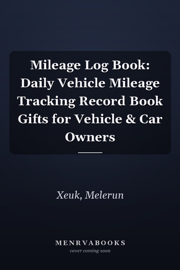 Mileage Log Book: Daily Vehicle Mileage Tracking Record Book Gifts for Vehicle & Car Owners