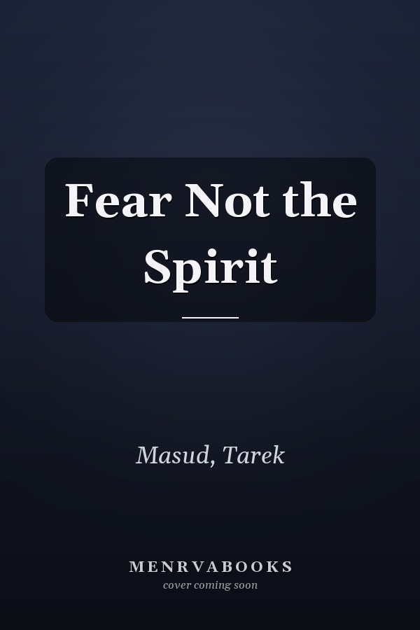 Fear Not the Spirit