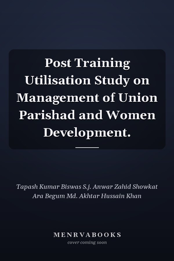 Post Training Utilisation Study on Management of Union Parishad and Women Development.