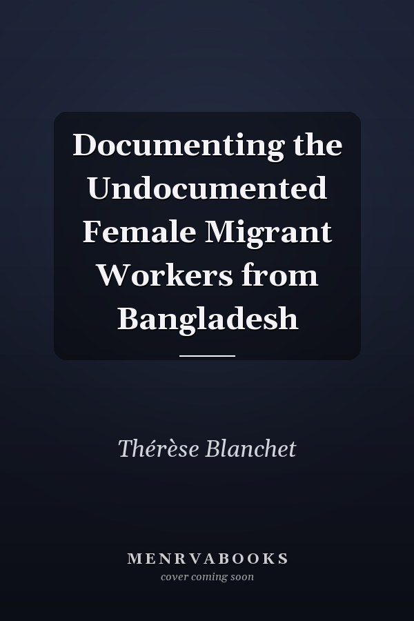 Documenting the Undocumented Female Migrant Workers from Bangladesh