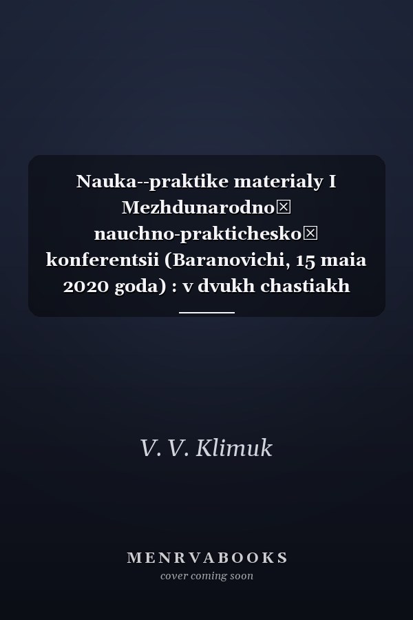 Nauka--praktike materialy I Mezhdunarodnoĭ nauchno-prakticheskoĭ konferentsii (Baranovichi, 15 maia 2020 goda) : v dvukh chastiakh