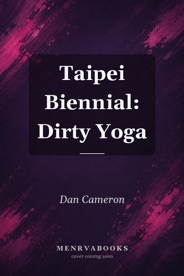 Taipei Biennial: Dirty Yoga