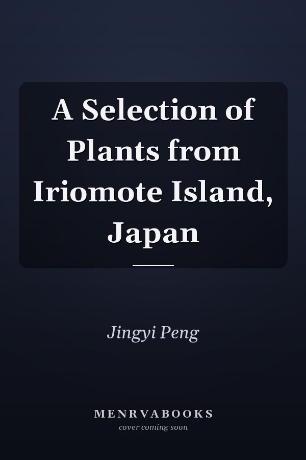 A Selection of Plants from Iriomote Island, Japan
