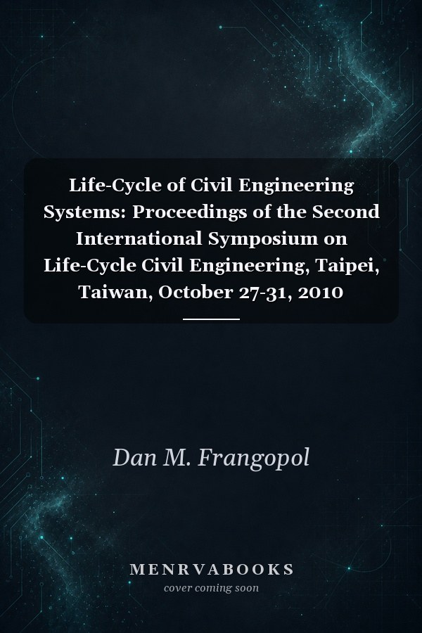 Life-Cycle of Civil Engineering Systems: Proceedings of the Second International Symposium on Life-Cycle Civil Engineering, Taipei, Taiwan, October 27-31, 2010