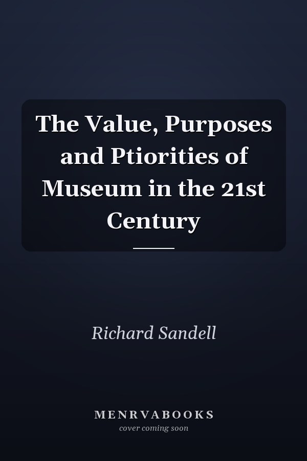 The Value, Purposes and Ptiorities of Museum in the 21st Century
