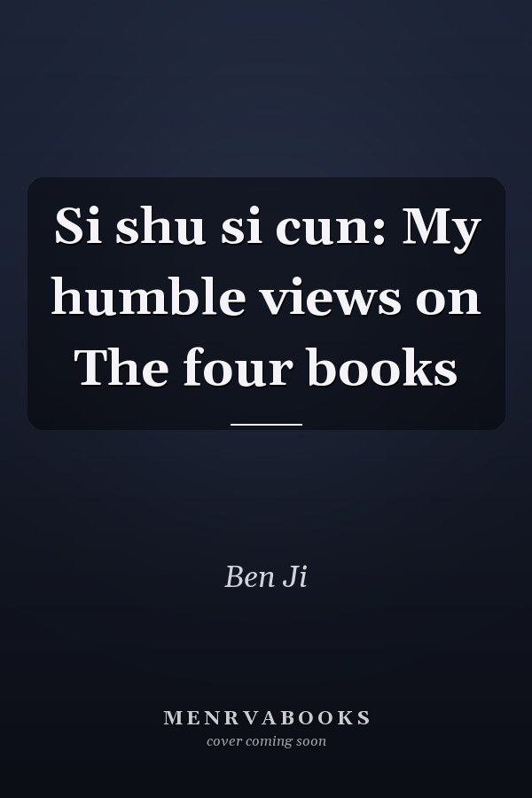 Si shu si cun: My humble views on The four books