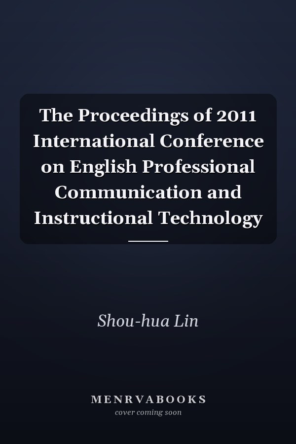 The Proceedings of 2011 International Conference on English Professional Communication and Instructional Technology