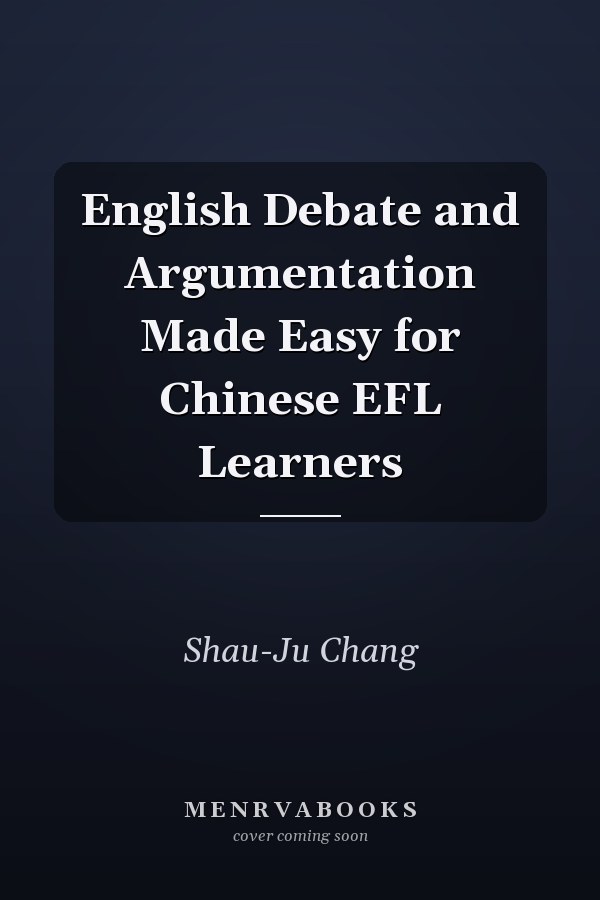 English Debate and Argumentation Made Easy for Chinese EFL Learners