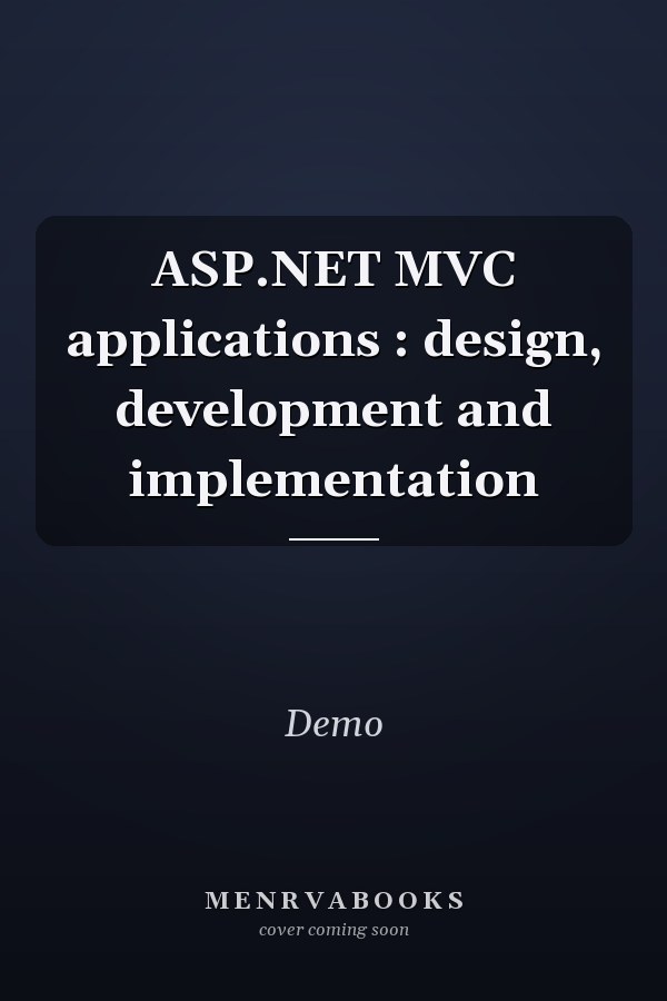 ASP.NET MVC applications : design, development and implementation