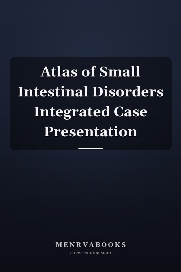 Atlas of Small Intestinal Disorders Integrated Case Presentation