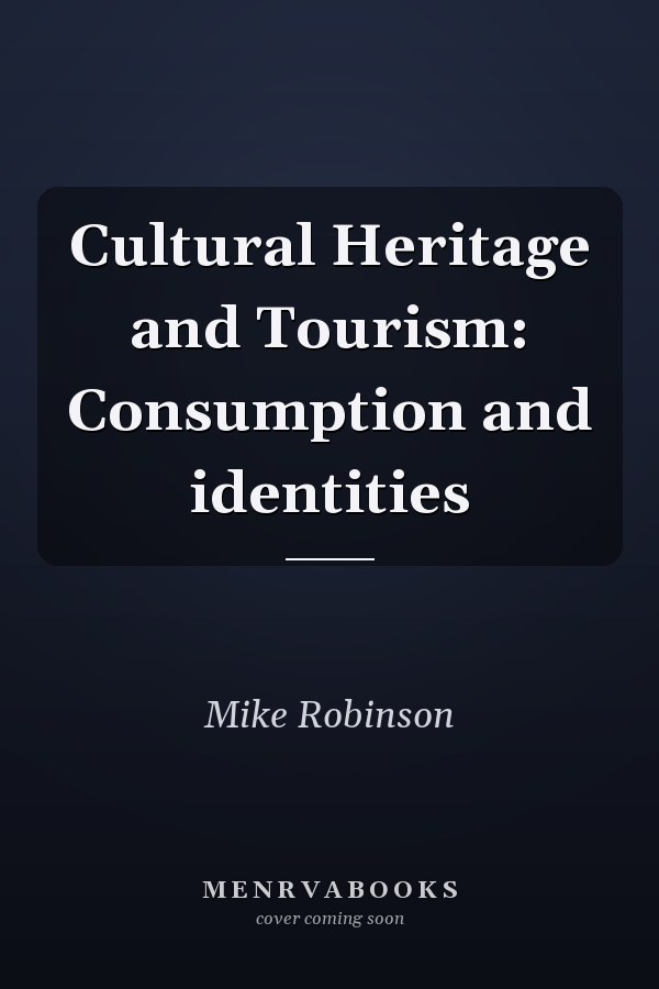 Cultural Heritage and Tourism: Consumption and identities