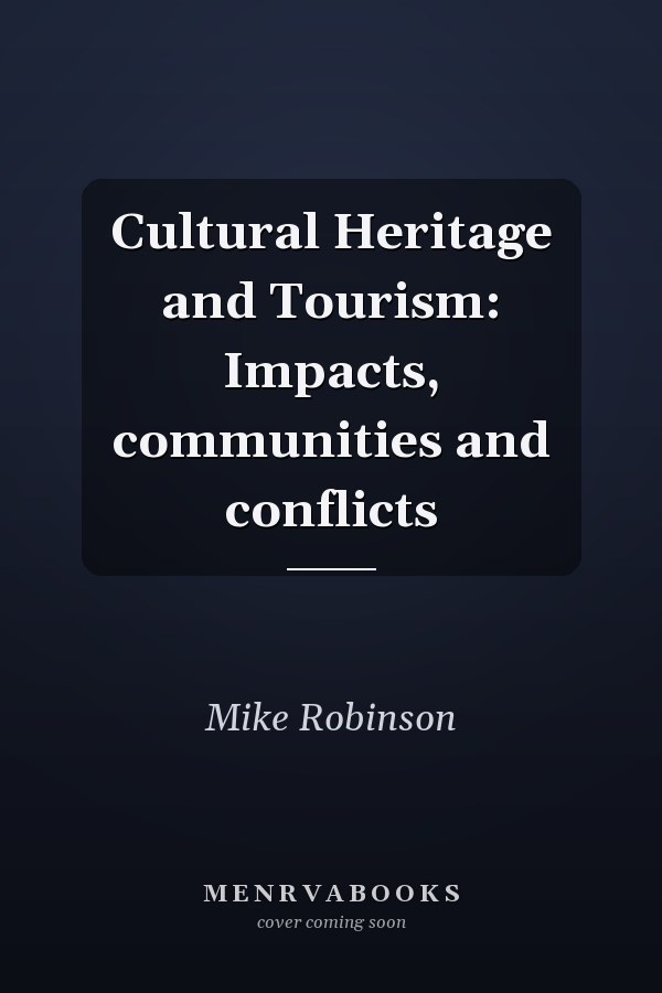 Cultural Heritage and Tourism: Impacts, communities and conflicts
