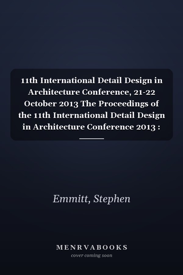 11th International Detail Design in Architecture Conference, 21-22 October 2013 The Proceedings of the 11th International Detail Design in Architecture Conference 2013 : Rich and Poor Detailing : Addressing the M-shape Phenomenon in Detail Design