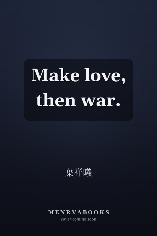  Make love, then war.