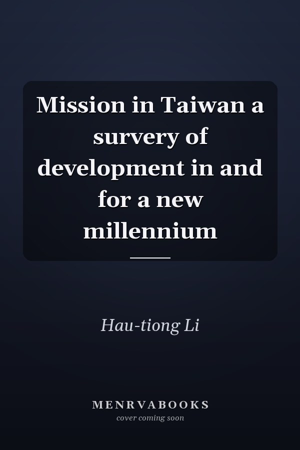 Mission in Taiwan a survery of development in and for a new millennium