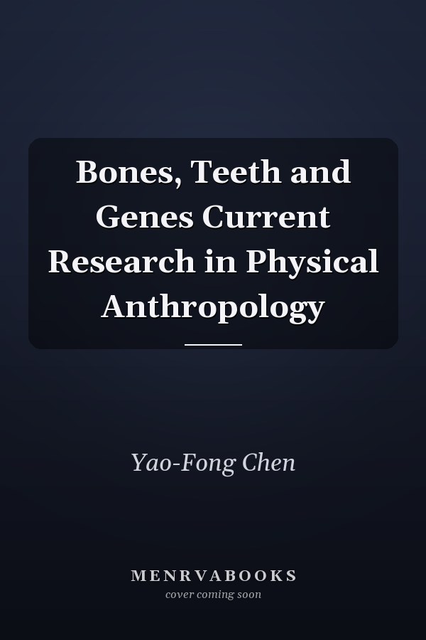 Bones, Teeth and Genes Current Research in Physical Anthropology